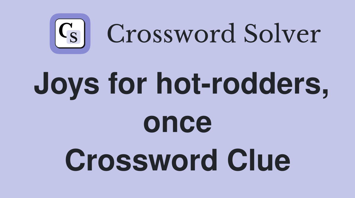 Joys for hotrodders, once Crossword Clue Answers Crossword Solver